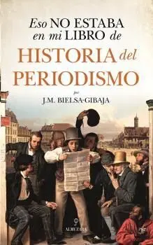 Eso no Estaba en mi Libro de Historia del Periodismo