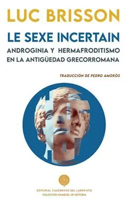 Le Sexe Incertain. Androginia y Hermafroditismo en la Antigüedad Grecorromana