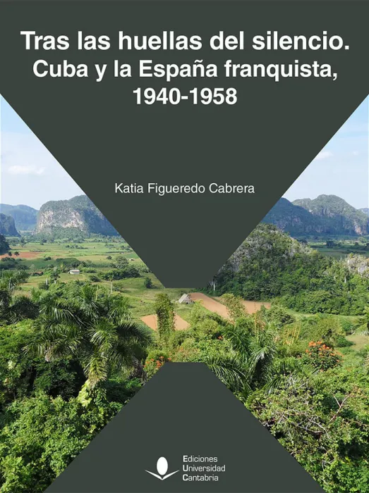 Tras las Huellas del Silencio. Cuba y la España Franquista, 1940-1958