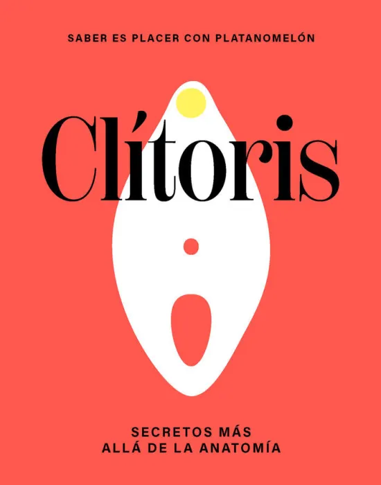 Clitoris. Secretos Mas Alla de la Anatomia