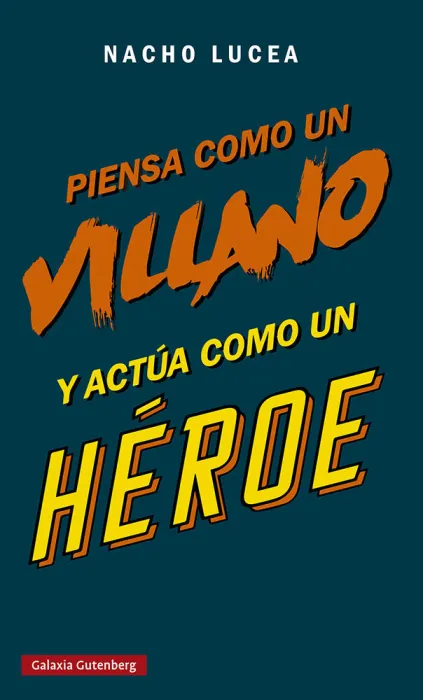 Piensa Como un Villano y Actúa Como un Héroe