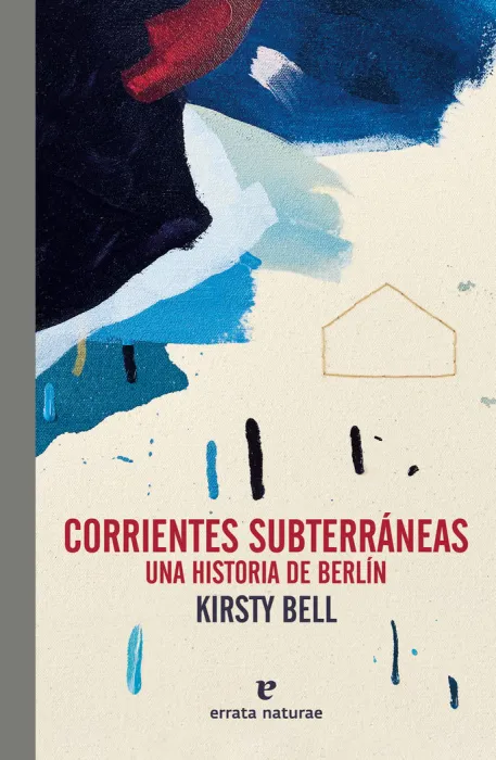 Corrientes Subterráneas. Una Historia de Berlín