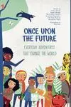 Once Upon The Future: Everyday Adventures That Change The World