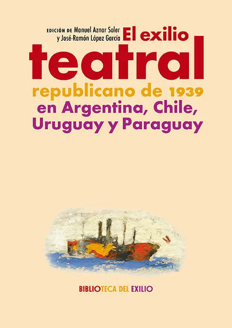 El Exilio Teatral Republicano de 1939 en Argentina, Chile, Uruguay y Paraguay