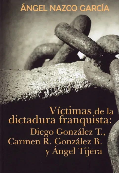 Victimas de la Dictadura Franquista: Diego González T. , Carmen R. González B. Y Ángel Tijera
