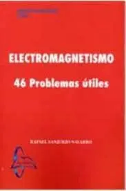 Electromagnetismo. 46 Problemas Útiles