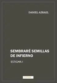 Sembraré Semillas de Infierno. Estigma I