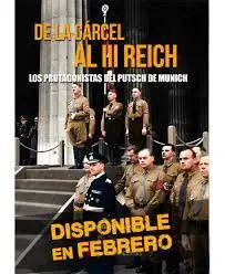 De la Carcel Al Iii Reich. Los Protagonistas del Putsch de Munich