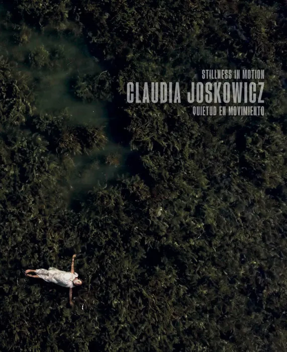Claudia Joskowicz. Quietud en Movimiento. Stillness In Motion