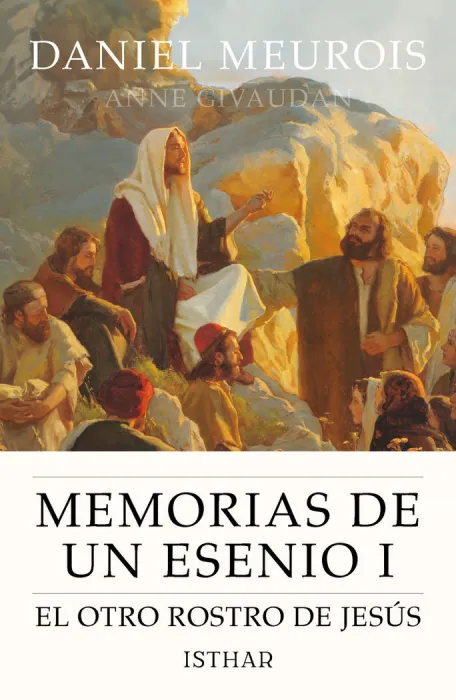 Memorias de un Esenio I el Otro Rostro de Jesús
