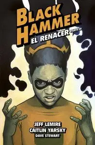 Black Hammer 7 el Renacer Parte Iii
