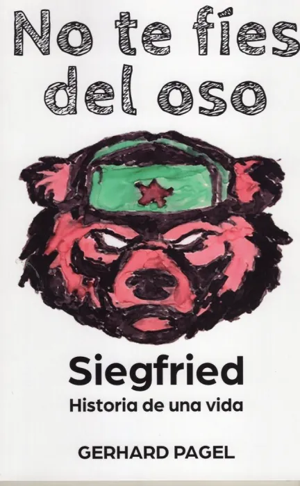 No te Fíes del Oso. Siegfried Historia de una Vida