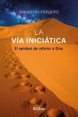 La Via Iniciatica. El Sendero de Retorno a Dios