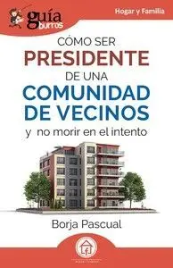 Cómo Ser Presidente de una Comunidad y no Morir en el Intento