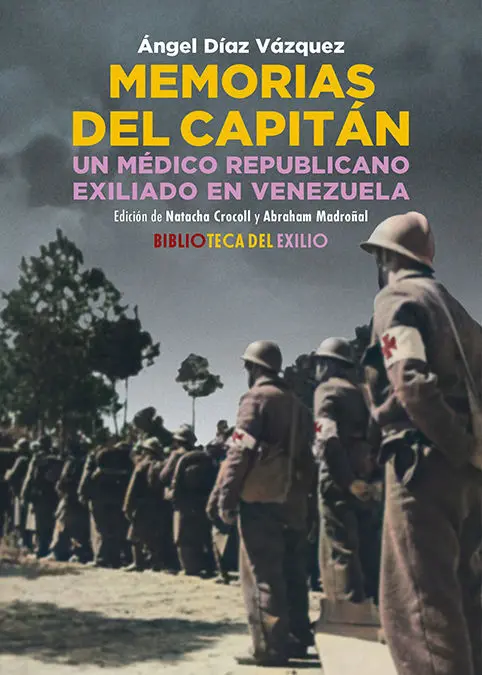 Memorias del Capitán. Un Médico Republicano Exiliado en Venezuela