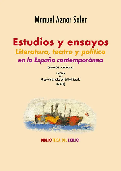 Estudios y Ensayos. Literatura, Teatro y Politica en la España Contemporanea (Siglos Xix-Xxi)