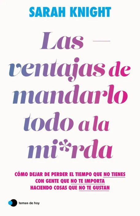 Las Ventajas de Mandarlo Todo a la Mierda