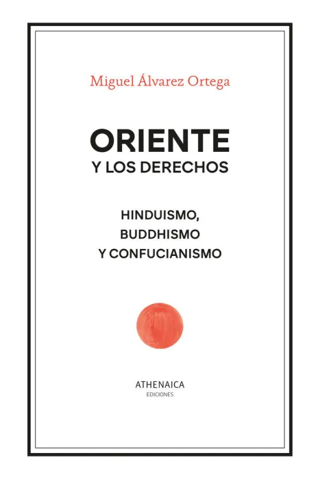 Oriente y los Derechos. Hinduismo, Buddhismo y Confucianismo