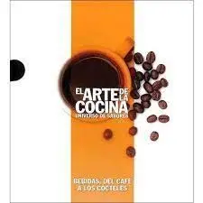 Bebidas, del Cafe a los Cocteles. El Arte de la Cocina. Universo de Sabores