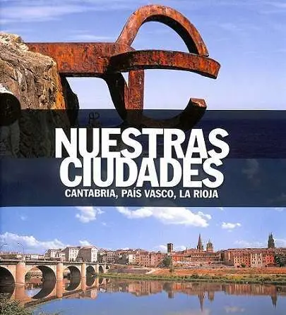 Nuestras Ciudades. Cantabria, Pais Vasco, la Rioja