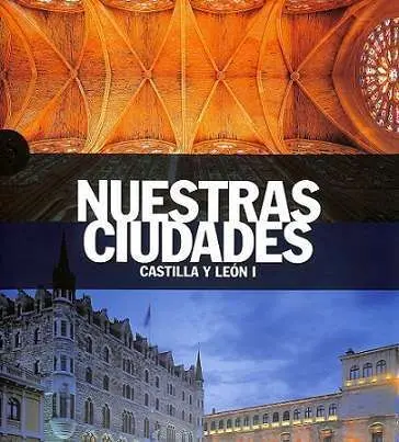 Nuestras Ciudades. Castilla y Leon I