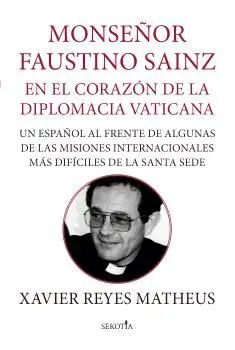Monseñor Faustino Sainz. En el Corazón de la Diplomacia Vaticana