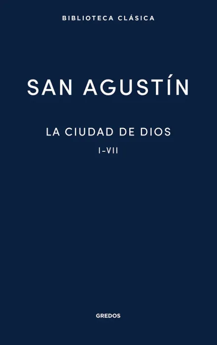 La Ciudad de Dios. Libros I - Vii