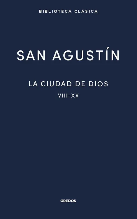 La Ciudad de Dios Viii - Xv