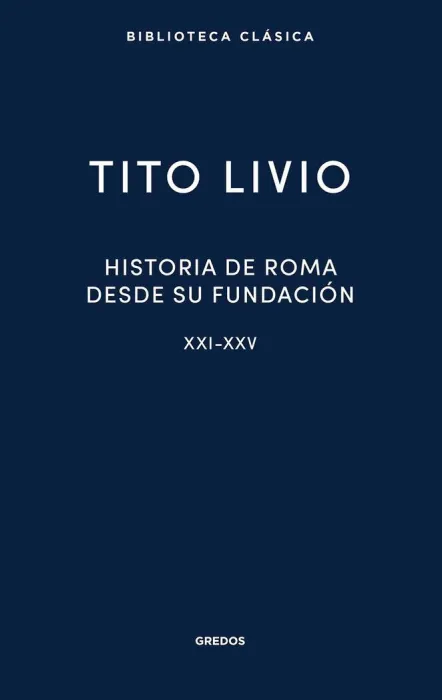 Historia de Roma Desde Su Fundacion. Xxi-Xxv
