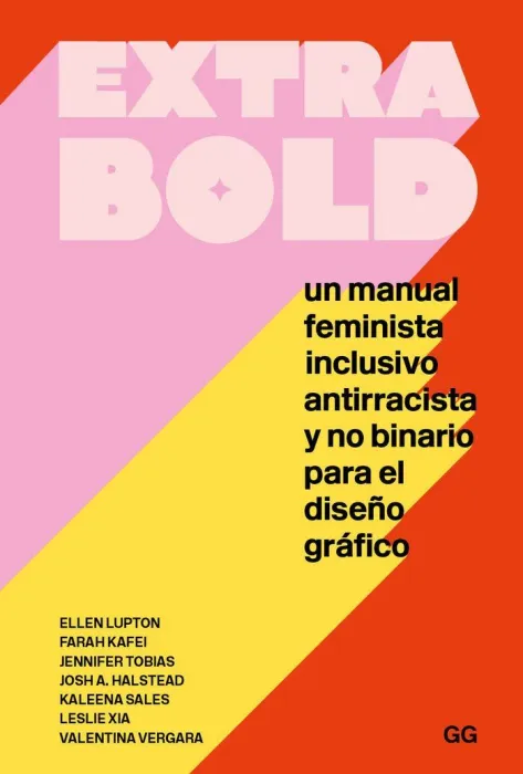 Extra Bold. Un Manual Feminista, Inclusivo, Antirracista y no Binario para el Diseño Gráfico