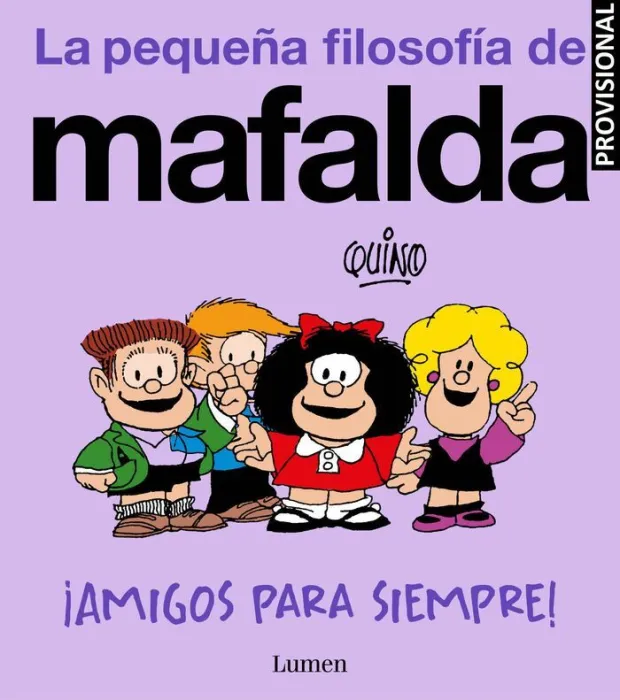 Amigos para Siempre!. La Pequeña Filosofía de Mafalda