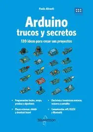 Arduino. Trucos y Secretos. 120 Ideas para Crear Sus Proyectos