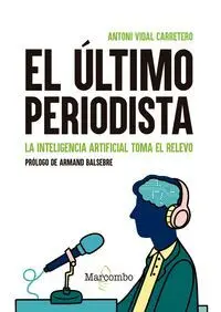 El Ultimo Periodista. La Inteligencia Artificial Toma el Relevo