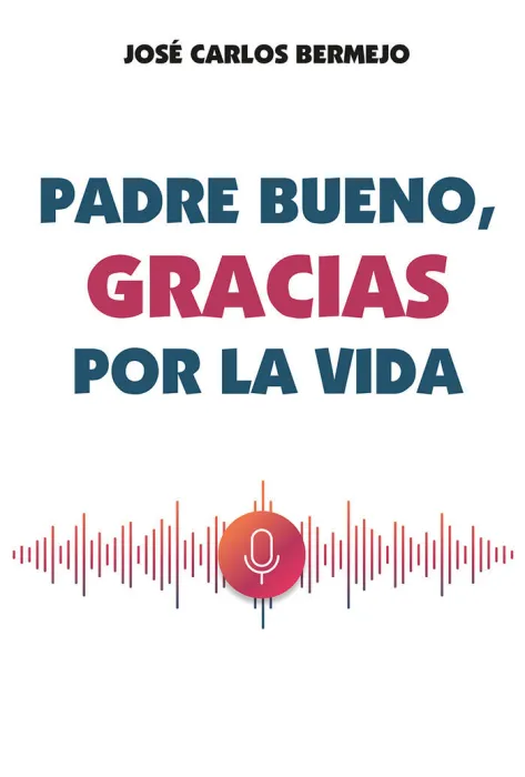 Padre Bueno, Gracias por la Vida
