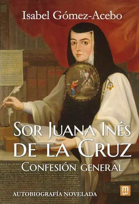 Sor Juana Ines de la Cruz. Confesion General
