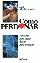 Como Perdonar: Perdonar para Sanar, Sanar para Perdonar