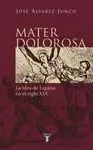 Mater Dolorosa. La Idea de España en el Siglo Xix