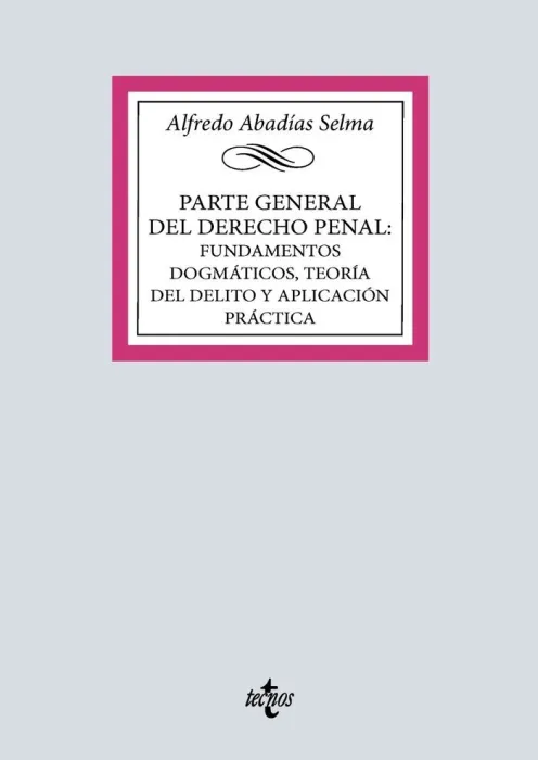 Parte General del Derecho Penal: Fundamentos Dogmaticos, Teoria del Delito y Aplicación Práctica