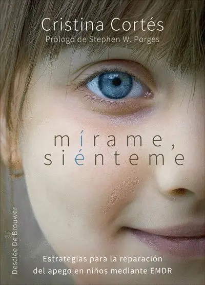Mírame, Siénteme. Estrategias para la Reparacion del Apego en Niños Mediante Emdr