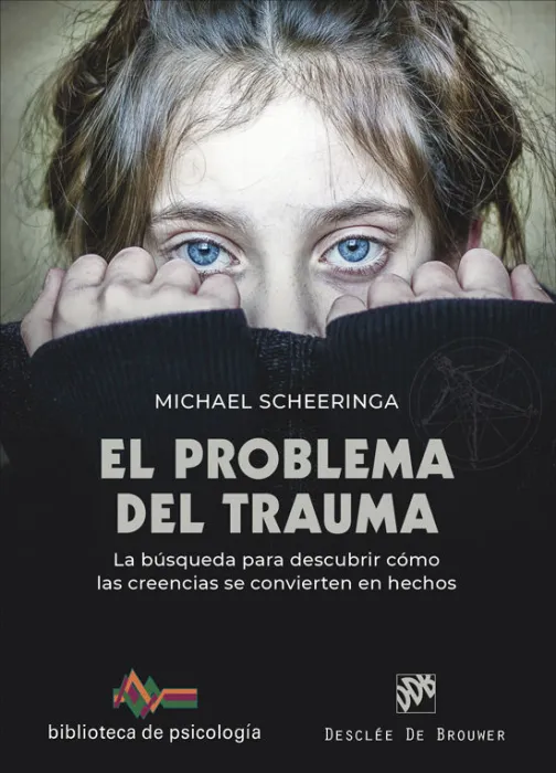 El Problema del Trauma. La Busqueda para Descubrir Como Creencias se Convierten en Hechos