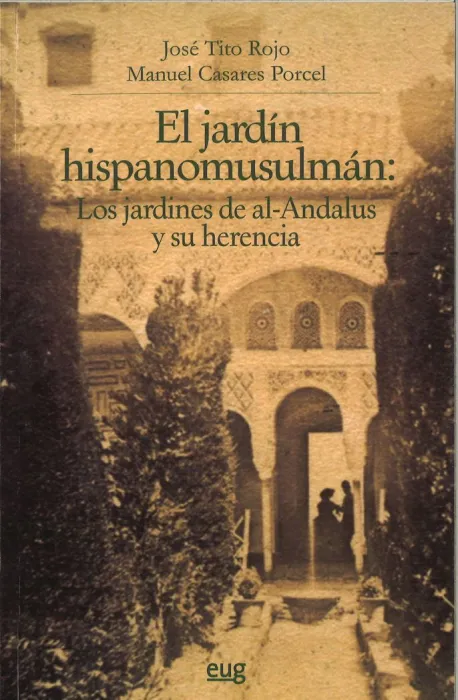 El Jardín Hispanomusulmán y Su Herencia: los Jardines de Al-Andalus y Su Herenci