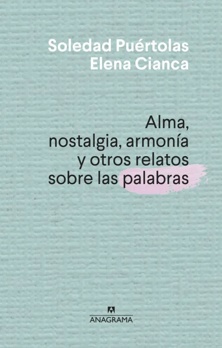 Alma, Nostalgia, Armonía y Otros Relatos Sobre las Palabras