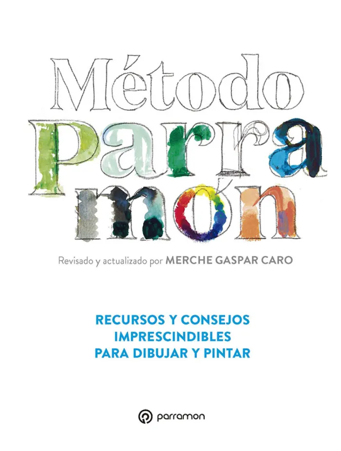 Método Parramón. Recursos y Consejos Imprescindibles para Dibujar y Pintar