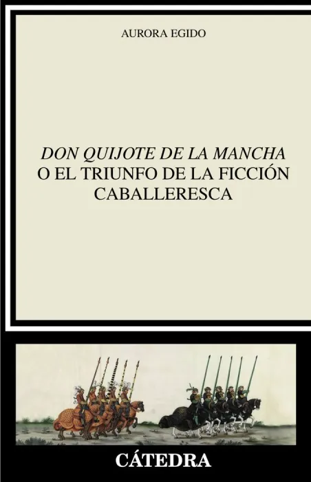 Don Quijote de la Mancha o el Triunfo de la Ficción Caballeresca
