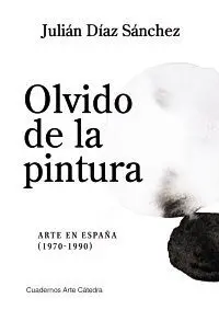 Olvido de la Pintura. Arte en España (1970-1990)