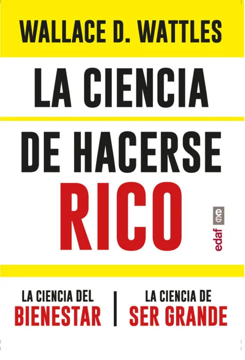 La Ciencia de Hacerse Rico. La Ciencia del Bienestar. La Ciencia de Ser Grande