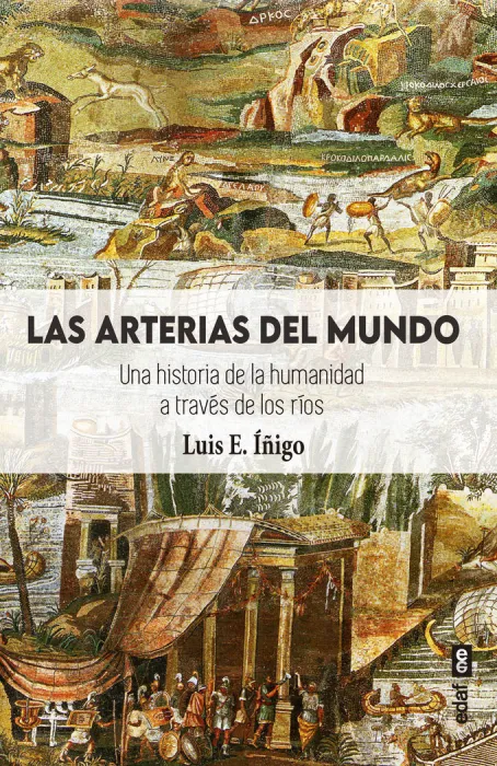 Las Arterias del Mundo, una Historia de la Humanidad a Través de los Rios