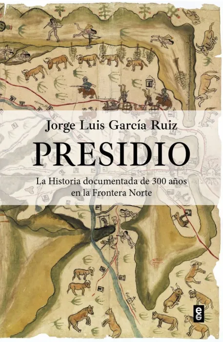 Presidio. La Historia Documentada de 300 Años en la Frontera Norte