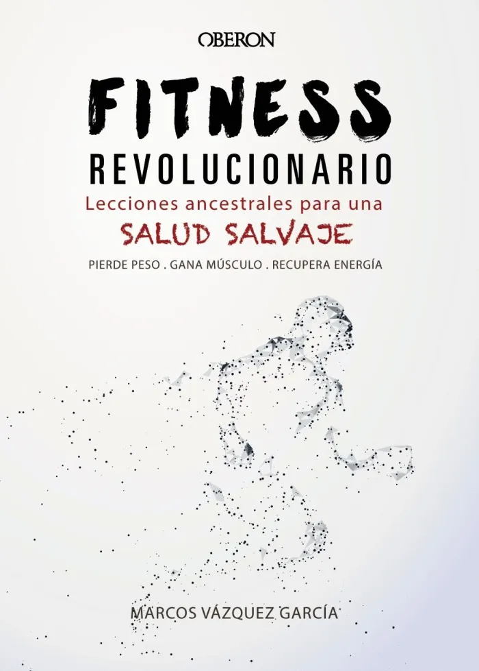 Fitness Revolucionario. Lecciones Ancestrales para una Salud Salvaje