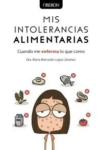 Mis Intolerancias Alimentarias. Cuando me Enferma lo que Como